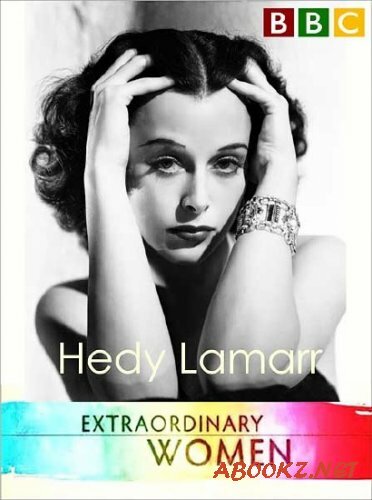 BBC: Выдающиеся женщины ХХ столетия. Хеди Ламарр / BBC: Extraordinary Women. Hedy Lamarr (2011) SATRip 