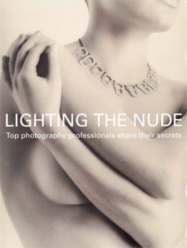 Скачать Lighting the Nude: Top Photography Professionals Share Their Secrets
